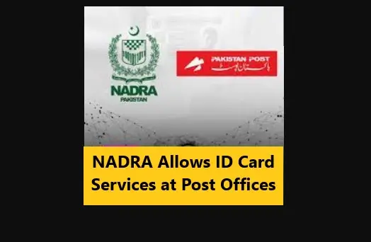 You are currently viewing NADRA Allows ID Card Services at Post Offices