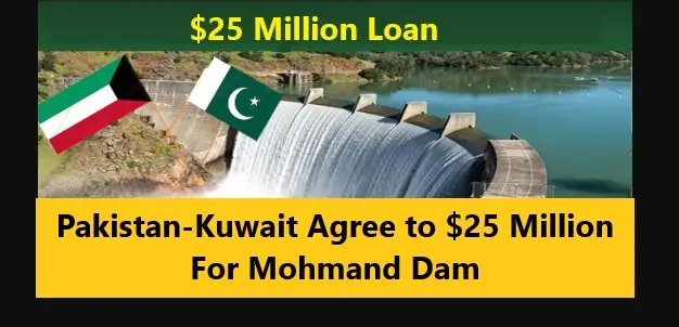Pakistan-Kuwait Agree to $25 Million For Mohmand Dam