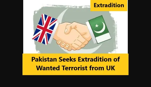 Pakistan Seeks Extradition of Wanted Terrorist from UK