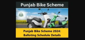 Read more about the article Punjab Bike Scheme 2024: Balloting Schedule Details