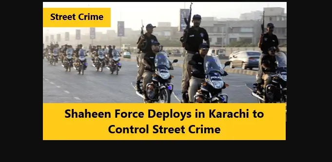 Shaheen Force Deploys in Karachi to Control Street Crime
