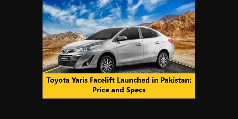 You are currently viewing Toyota Yaris Facelift Launched in Pakistan: Price and Specs