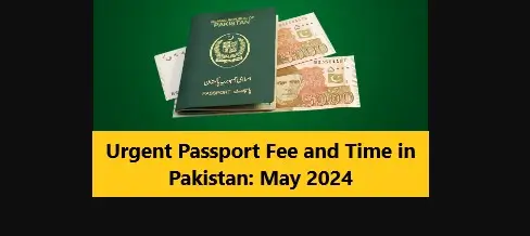 Urgent Passport Fee and Time in Pakistan: May 2024