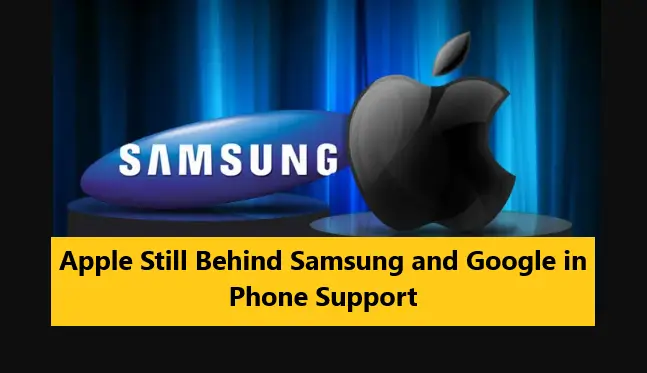 Apple Still Behind Samsung and Google in Phone Support.