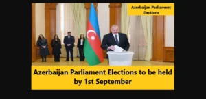Azerbaijan Parliament Elections to be held by 1st September