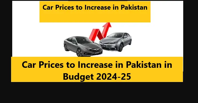 Car Prices to Increase in Pakistan in Budget 2024-25