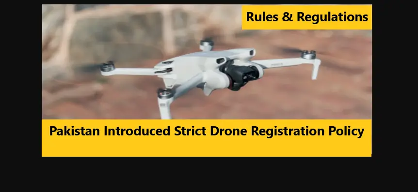 You are currently viewing Pakistan Introduced Strict Drone Registration Policy