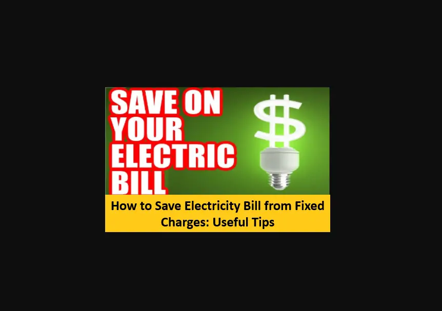 Read more about the article How to Save Electricity Bill from Fixed Charges: Useful Tips