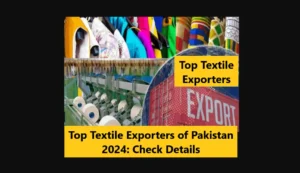 Top Textile Exporters of Pakistan 2024: Check Details