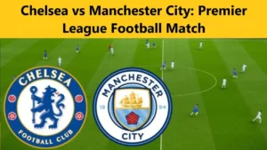 Chelsea vs Manchester City: Premier League Football Match