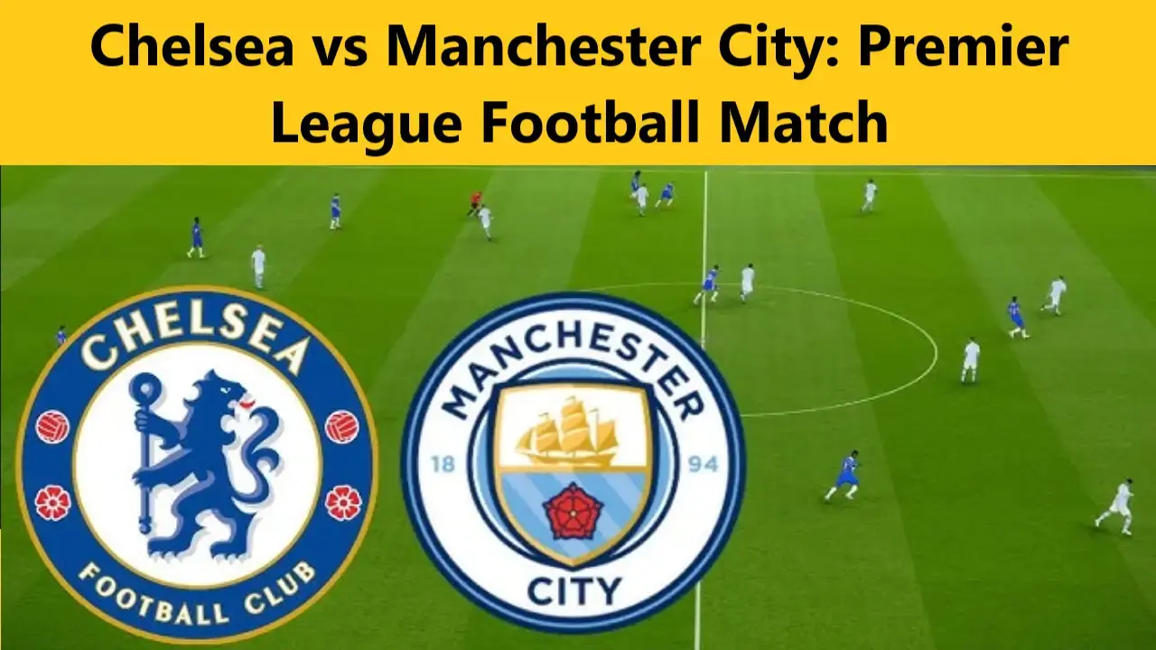 You are currently viewing Chelsea vs Manchester City: Premier League Football Match