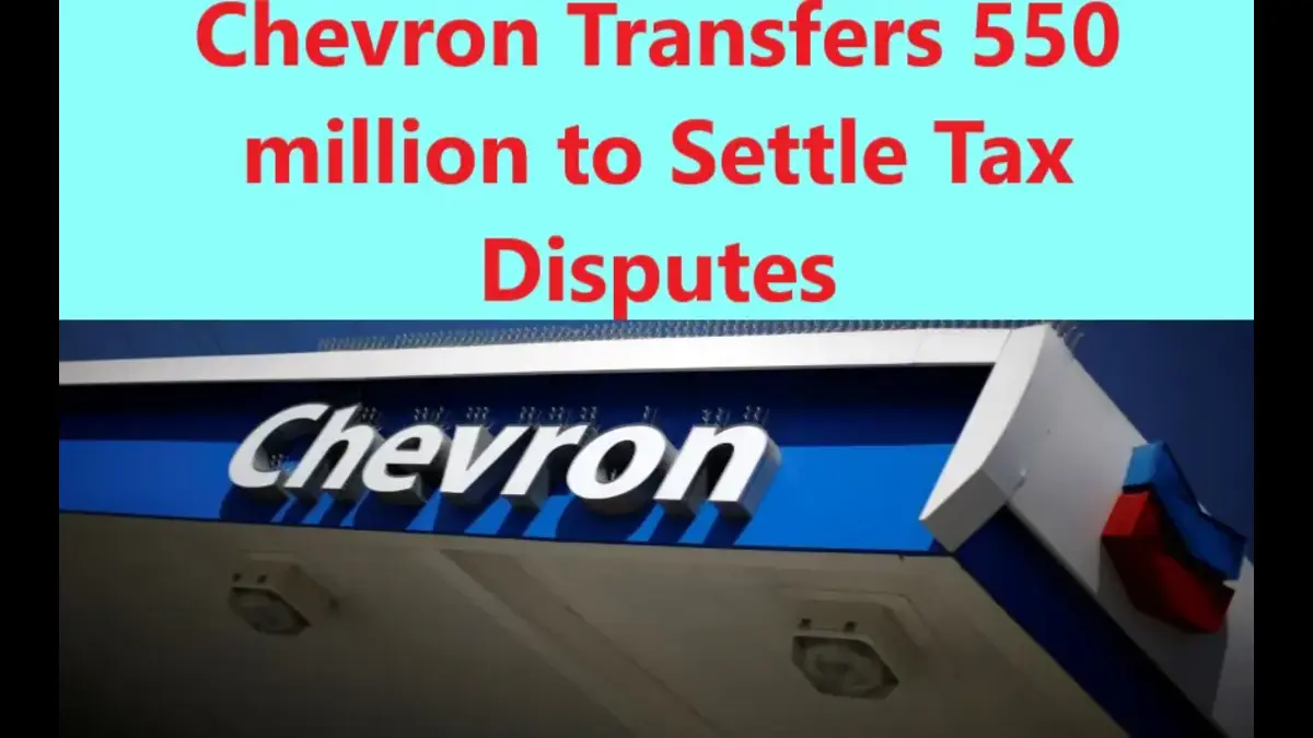 You are currently viewing Chevron Transfers $550m to Settle Tax Disputes