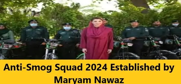 Read more about the article Anti-Smog Squad 2024 Established by Maryam Nawaz