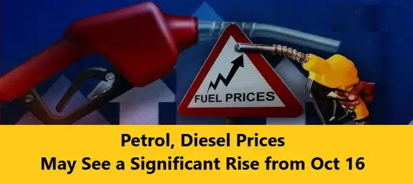 Petrol Diesel Prices May See a Big Rise from Oct 16