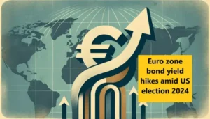 Euro zone bond yield hikes amid US election 2024