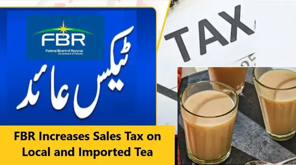 FBR Increases Sales Tax on Local and Imported Tea