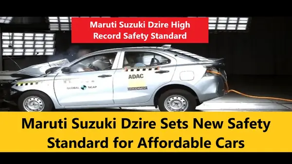 Read more about the article Maruti Suzuki Dzire Sets New Safety Standard for Affordable Cars